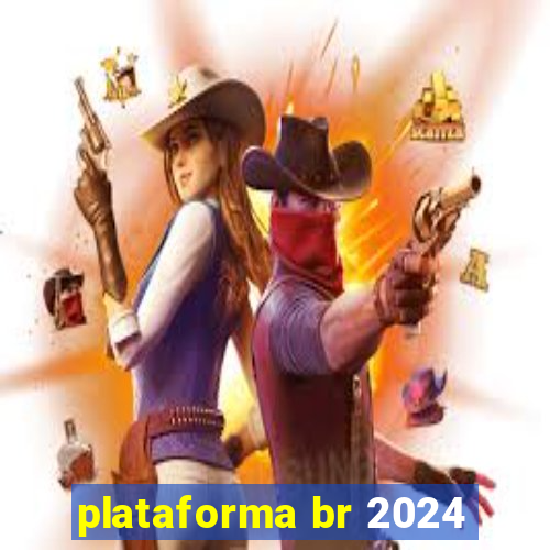 plataforma br 2024